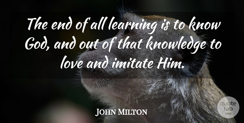 John Milton Quote About Love, Inspirational, Knowledge: The End Of All Learning...