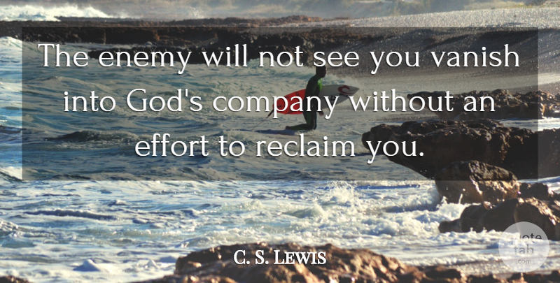 C. S. Lewis Quote About Effort, Enemy, Company: The Enemy Will Not See...