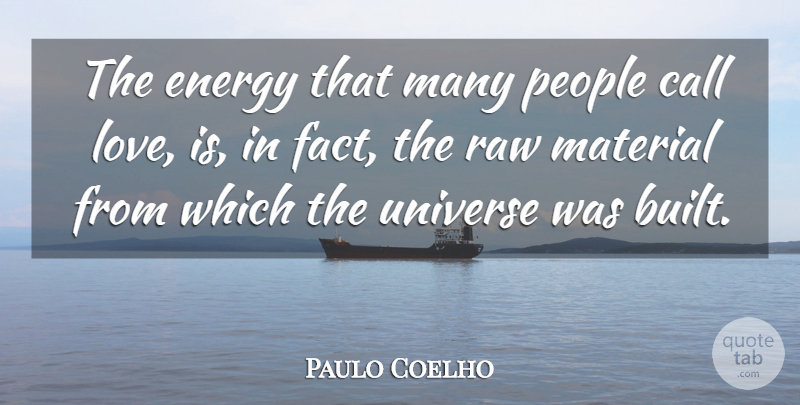 Paulo Coelho Quote About Love Is, People, Raw Materials: The Energy That Many People...