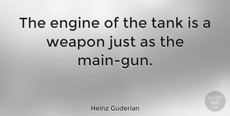 Heinz Guderian Quote About Gun, Weapons, Tanks: The Engine Of The Tank...