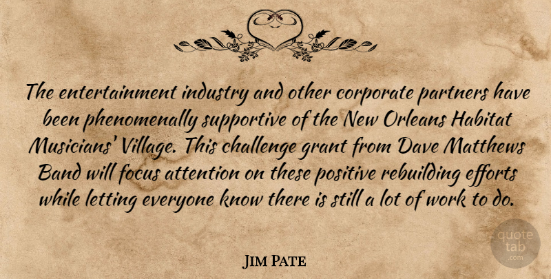 Jim Pate Quote About Attention, Band, Challenge, Corporate, Dave: The Entertainment Industry And Other...