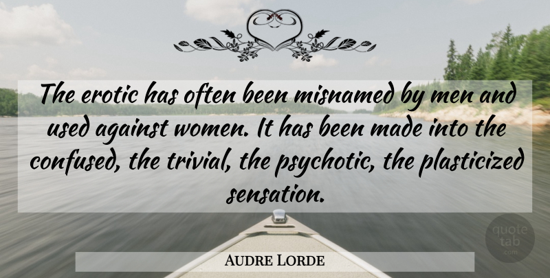 Audre Lorde Quote About Confused, Men, Erotic: The Erotic Has Often Been...