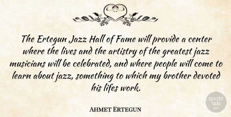 Ahmet Ertegun Quote About Brother, People, Musician: The Ertegun Jazz Hall Of...