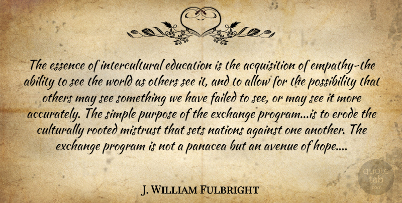 J. William Fulbright Quote About Educational, Simple, Essence: The Essence Of Intercultural Education...
