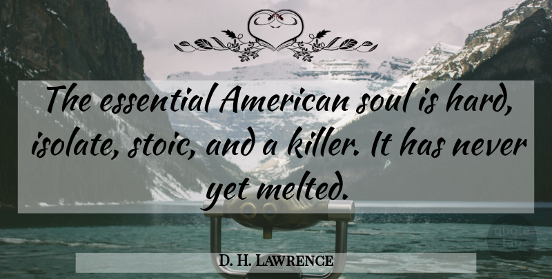 D. H. Lawrence Quote About Soul, Killers, Essentials: The Essential American Soul Is...