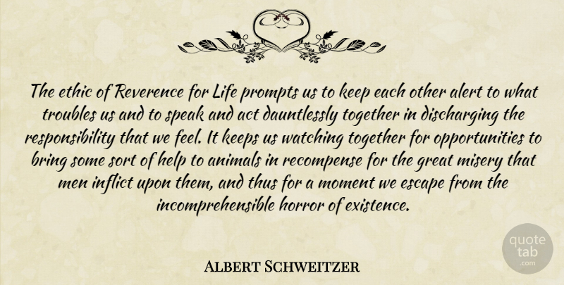 Albert Schweitzer Quote About Responsibility, Animal, Opportunity: The Ethic Of Reverence For...