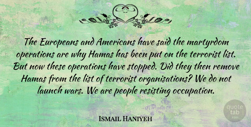 Ismail Haniyeh Quote About War, People, Occupation: The Europeans And Americans Have...