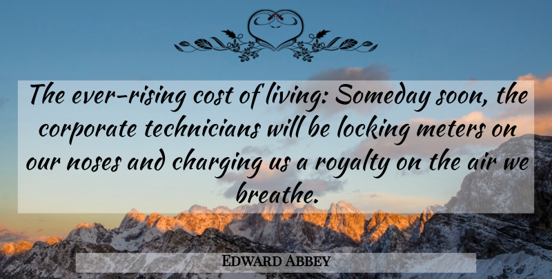 Edward Abbey Quote About Air, Cost Of Living, Rising: The Ever Rising Cost Of...