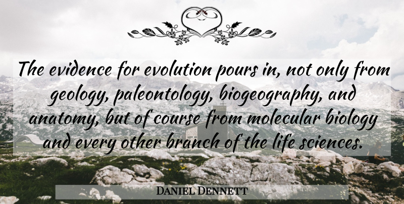 Daniel Dennett Quote About Paleontology, Branches, Molecular Biology: The Evidence For Evolution Pours...