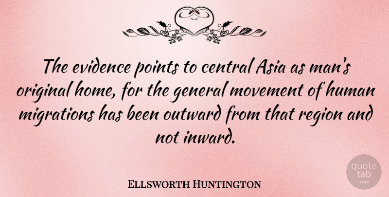 Ellsworth Huntington Quote About Asia, Central, Evidence, French Scientist, Human: The Evidence Points To Central...