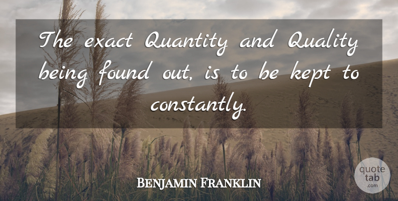 Benjamin Franklin Quote About Quality, Quantity And Quality, Found: The Exact Quantity And Quality...