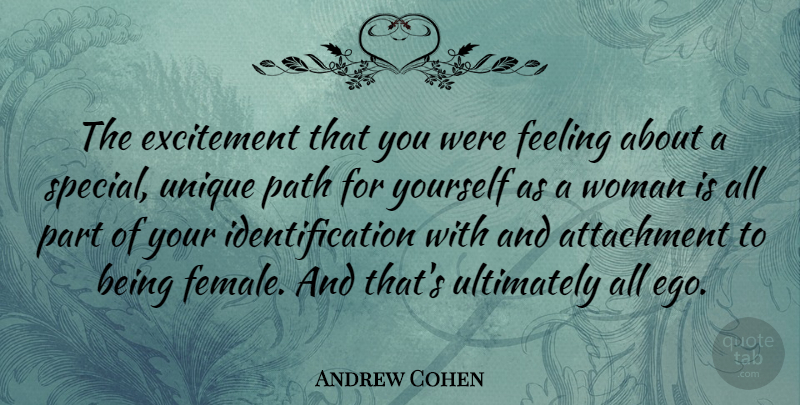 Andrew Cohen Quote About Unique, Attachment, Ego: The Excitement That You Were...