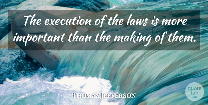 Thomas Jefferson Quote About Law, Important, Execution: The Execution Of The Laws...