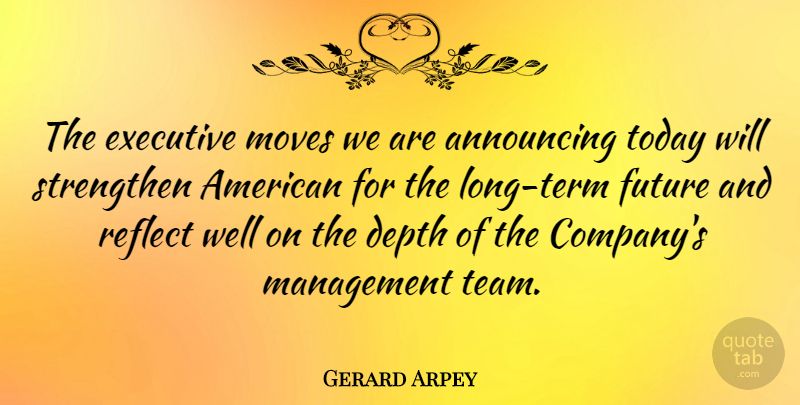 Gerard Arpey Quote About Team, Moving, Long: The Executive Moves We Are...