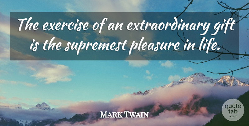 Mark Twain Quote About Life, Exercise, Insightful: The Exercise Of An Extraordinary...