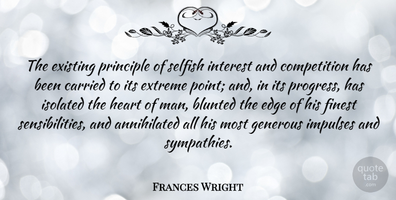 Frances Wright Quote About Selfish, Stupid, Heart: The Existing Principle Of Selfish...