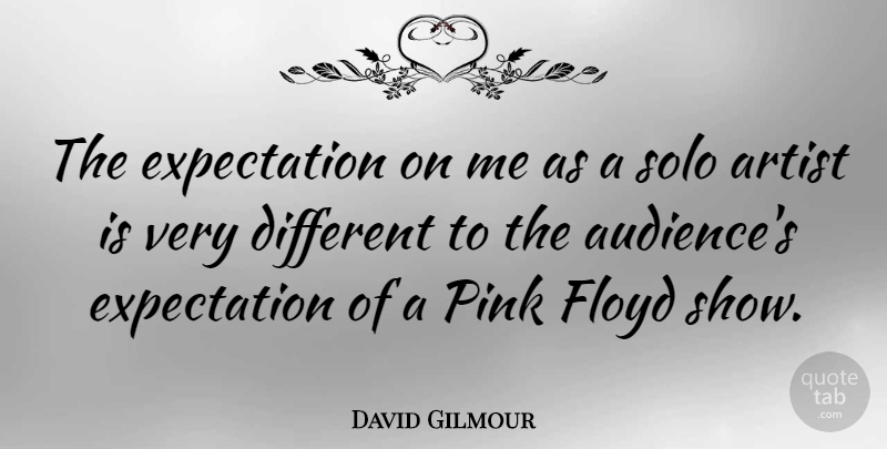 David Gilmour Quote About Expectation, Floyd, Solo: The Expectation On Me As...