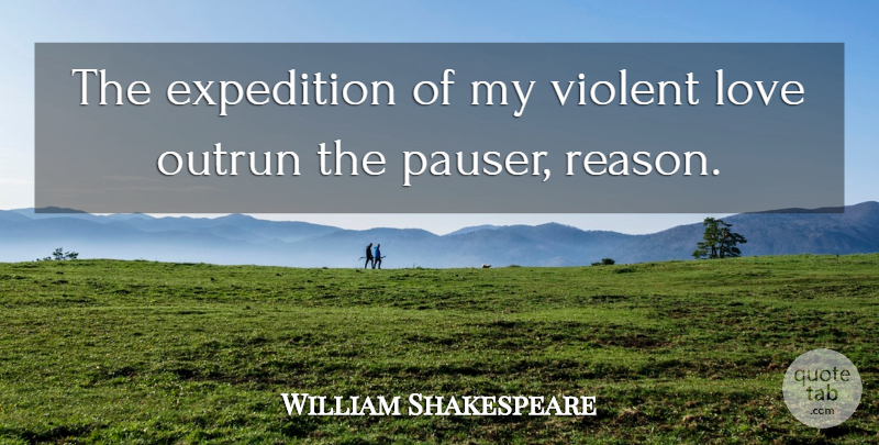 William Shakespeare Quote About Reason, Violent, Expeditions: The Expedition Of My Violent...