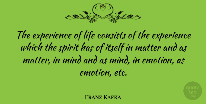 Franz Kafka Quote About Life, Spiritual, Mind: The Experience Of Life Consists...