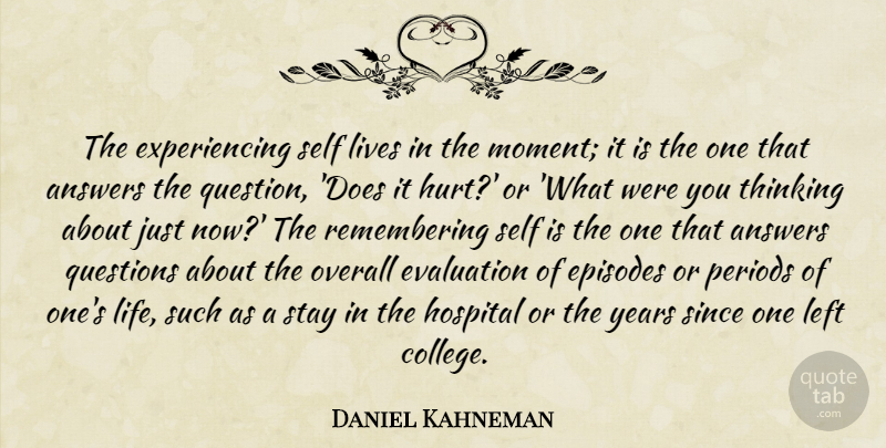 Daniel Kahneman Quote About Hurt, College, Thinking: The Experiencing Self Lives In...