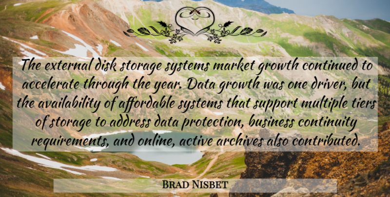 Brad Nisbet Quote About Accelerate, Active, Address, Affordable, Archives: The External Disk Storage Systems...