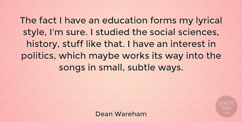 Dean Wareham Quote About Education, Fact, Forms, History, Interest: The Fact I Have An...