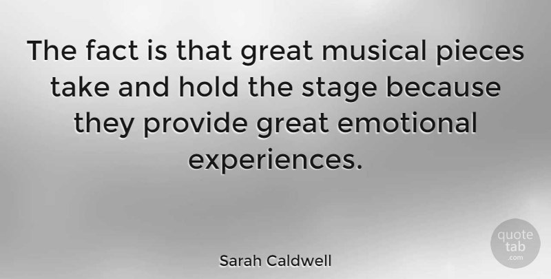Sarah Caldwell Quote About Emotional, Musical, Facts: The Fact Is That Great...
