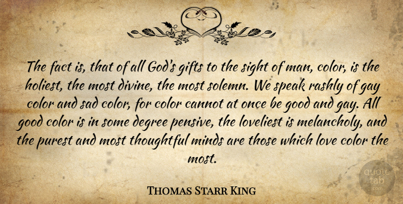 Thomas Starr King Quote About Gay, Thoughtful, Men: The Fact Is That Of...