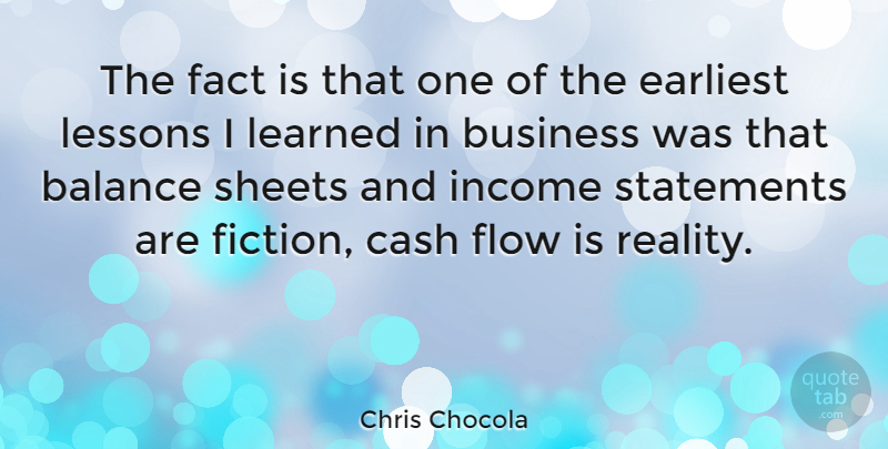 Chris Chocola Quote About Reality, Cash Flow, Balance: The Fact Is That One...