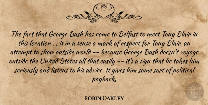 Robin Oakley Quote About Attempt, Belfast, Blair, Bush, Easily: The Fact That George Bush...