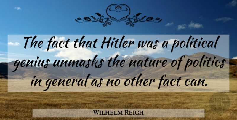 Wilhelm Reich Quote About Political, Facts, Genius: The Fact That Hitler Was...