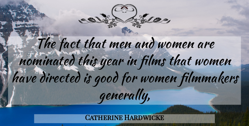 Catherine Hardwicke Quote About Directed, Fact, Filmmakers, Films, Good: The Fact That Men And...