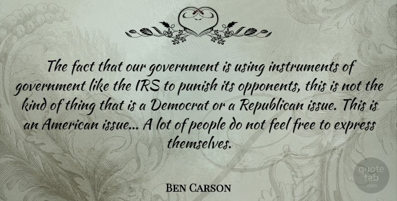 Ben Carson Quote About Democrat, Express, Fact, Government, Irs: The Fact That Our Government...