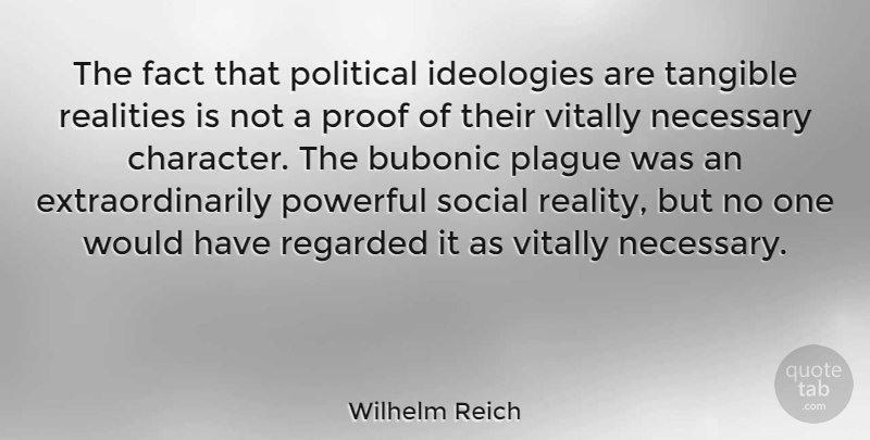 Wilhelm Reich Quote About Powerful, Character, Reality: The Fact That Political Ideologies...