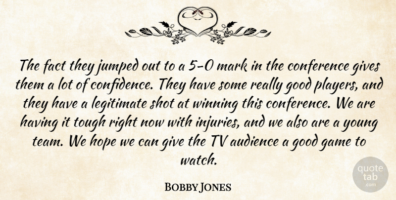 Bobby Jones Quote About Audience, Conference, Fact, Game, Gives: The Fact They Jumped Out...