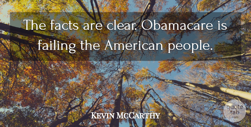Kevin McCarthy Quote About Obamacare: The Facts Are Clear Obamacare...