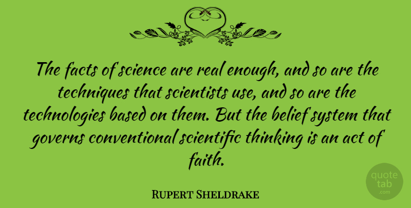 Rupert Sheldrake Quote About Real, Technology, Thinking: The Facts Of Science Are...