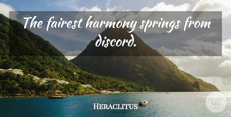 Heraclitus Quote About Spring, Harmony, Discord: The Fairest Harmony Springs From...