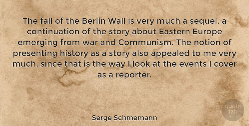 Serge Schmemann Quote About Appealed, Berlin, Cover, Eastern, Emerging: The Fall Of The Berlin...