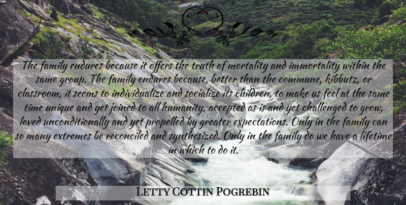 Letty Cottin Pogrebin Quote About Children, Unique, Expectations: The Family Endures Because It...