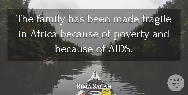Rima Salah Quote About Africa, Family, Fragile, Poverty: The Family Has Been Made...
