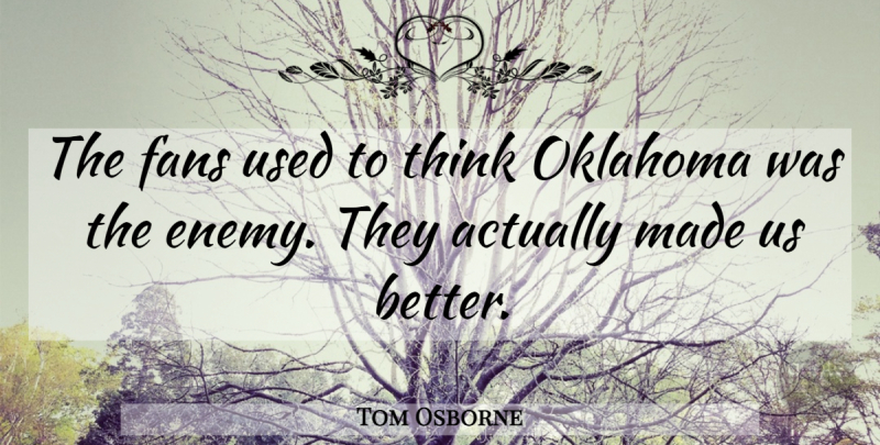 Tom Osborne Quote About Fans, Oklahoma: The Fans Used To Think...