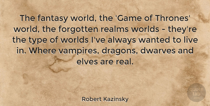 Robert Kazinsky Quote About Elves, Type, Worlds: The Fantasy World The Game...