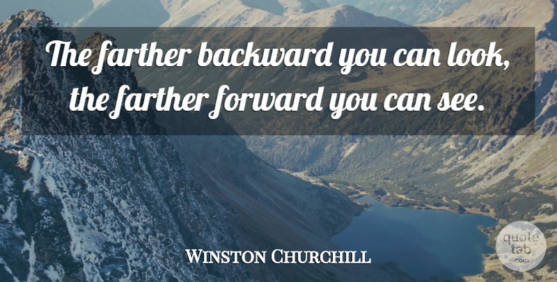 Winston Churchill Quote About Leadership, Moving Forward, Patriotism: The Farther Backward You Can...