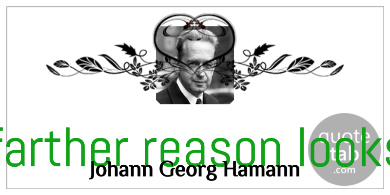 Johann Georg Hamann Quote About Fog, Looks, Reason: The Farther Reason Looks The...
