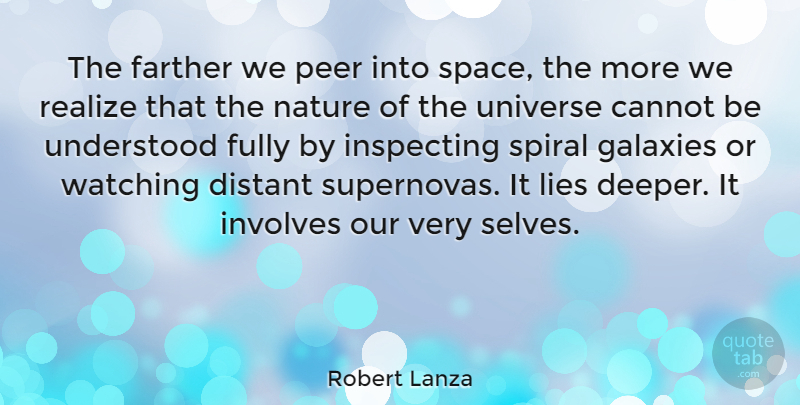 Robert Lanza Quote About Cannot, Distant, Farther, Fully, Galaxies: The Farther We Peer Into...