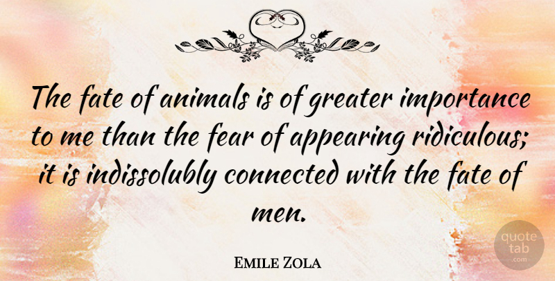 Emile Zola Quote About Fear, Fate, Animal: The Fate Of Animals Is...