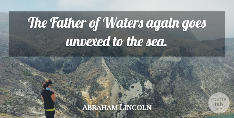 Abraham Lincoln Quote About War, Father, Sea: The Father Of Waters Again...
