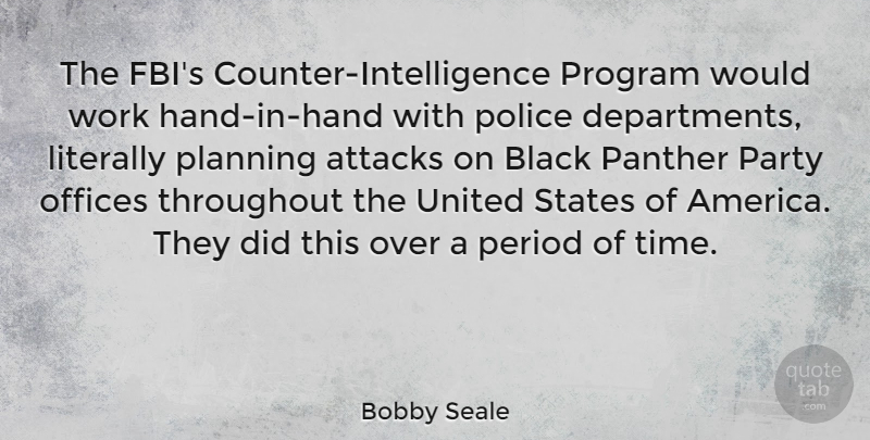 Bobby Seale Quote About Attacks, Black, Literally, Offices, Panther: The Fbis Counter Intelligence Program...