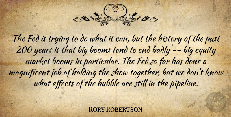 Rory Robertson Quote About Badly, Bubble, Effects, Equity, Far: The Fed Is Trying To...